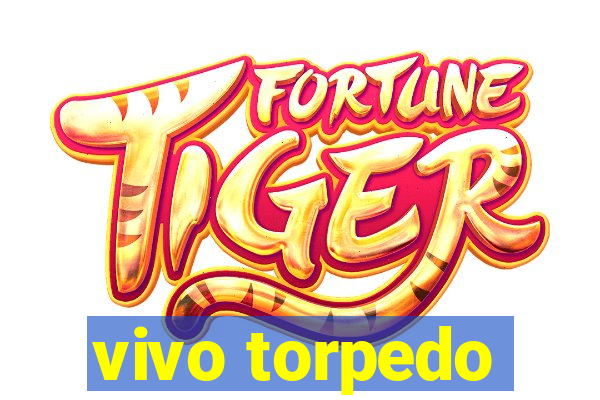 vivo torpedo